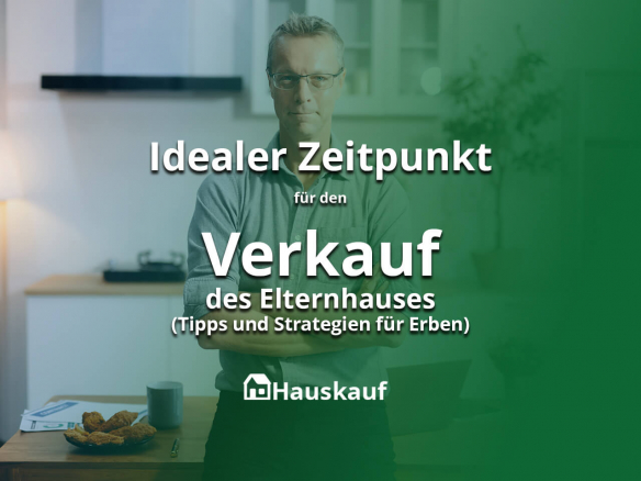 Der ideale Zeitpunkt für den Verkauf des Elternhauses: Tipps und Strategien für Erben