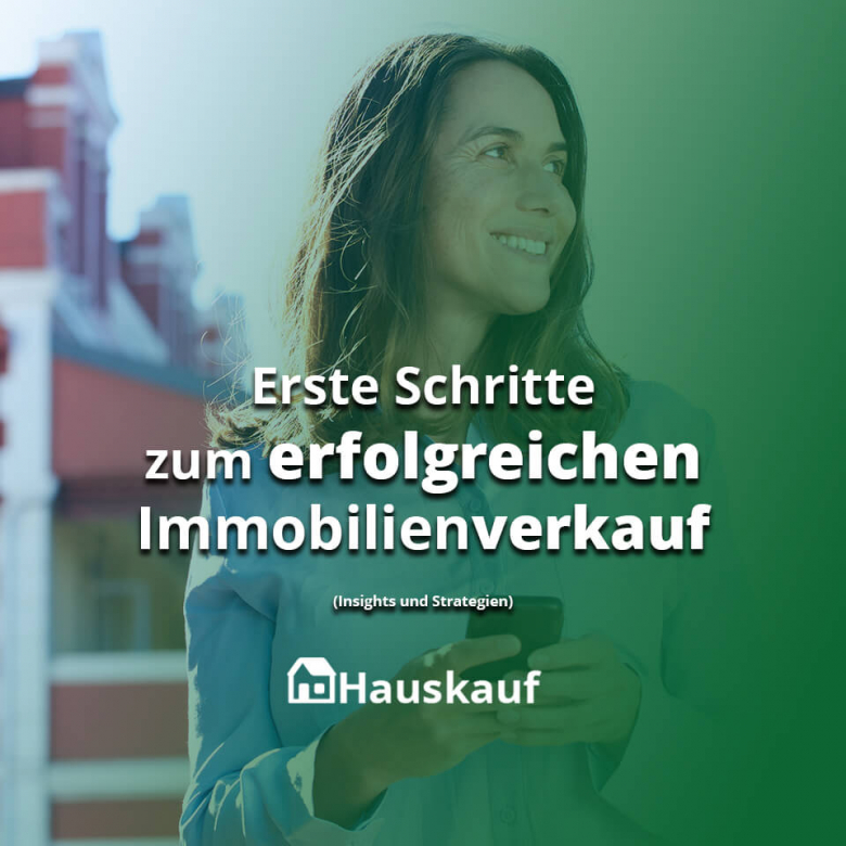 Hausverkauf leicht gemacht: Ihre ersten Schritte zum erfolgreichen Immobilienverkauf