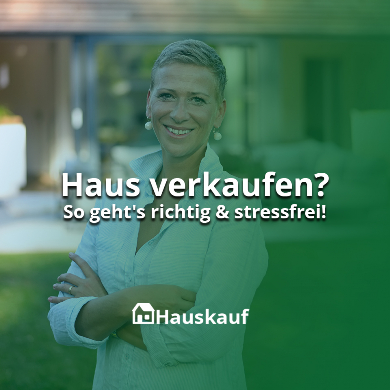 Ihr Haus richtig verkaufen: So geht’s stressfrei!