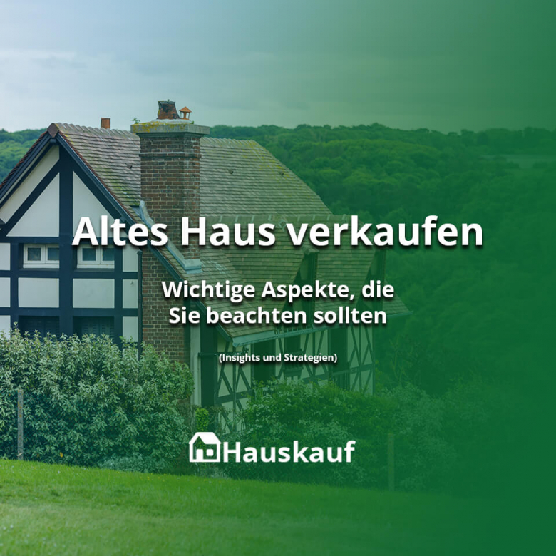 Altes Haus verkaufen: Wichtige Aspekte, die Sie beachten sollten
