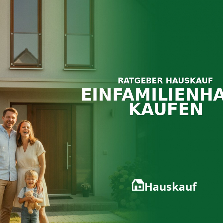 Einfamilienhaus kaufen: Ihr umfassender Leitfaden zum Traumhaus